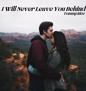 I Will Never Leave You Behind I Will Never Leave You Behind