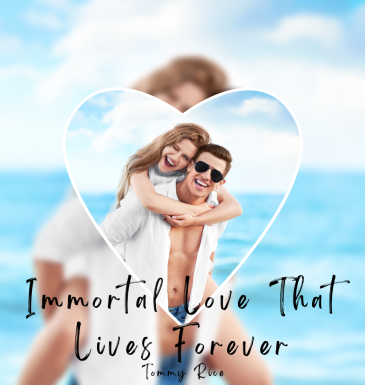 Immortal Love That Lives Forever Immortal Love That Lives Forever